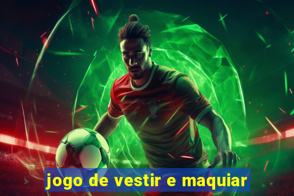 jogo de vestir e maquiar